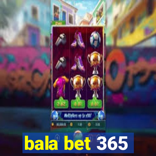 bala bet 365